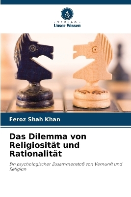 Das Dilemma von Religiosit&auml;t und Rationalit&auml;t - Feroz Shah Khan
