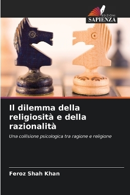 Il dilemma della religiosit&agrave; e della razionalit&agrave; - Feroz Shah Khan