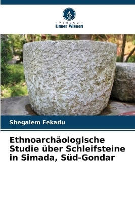 Ethnoarchäologische Studie über Schleifsteine in Simada, Süd-Gondar