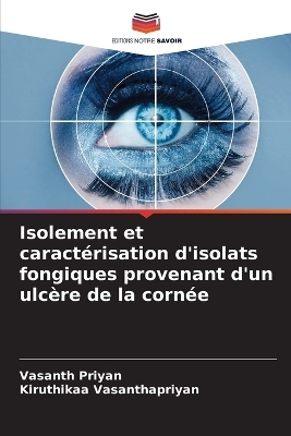 Isolement et caract&eacute;risation d'isolats fongiques provenant d'un ulc&egrave;re de la corn&eacute;e - Vasanth Priyan, Kiruthikaa Vasanthapriyan