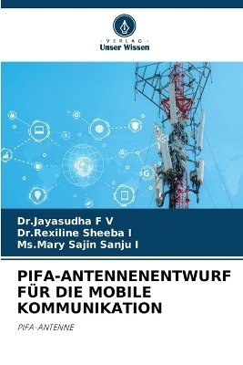 Pifa-Antennenentwurf F&uuml;r Die Mobile Kommunikation - Dr Jayasudha F V, Dr Rexiline Sheeba I, MS Mary Sajin Sanju I