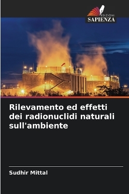 Rilevamento ed effetti dei radionuclidi naturali sull'ambiente - Sudhir Mittal