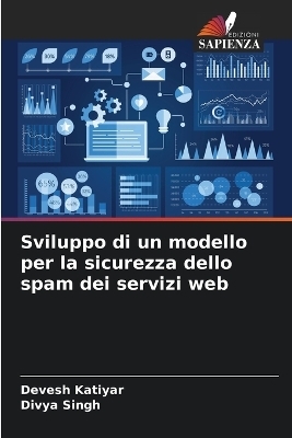 Sviluppo di un modello per la sicurezza dello spam dei servizi web - Devesh Katiyar, Divya Singh