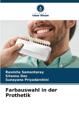 Farbauswahl in der Prothetik - Rasmita Samantaray, Sitansu Das, Sunayana Priyadarshini