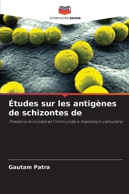 &Eacute;tudes sur les antig&egrave;nes de schizontes de - Gautam Patra