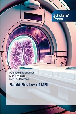Rapid Review of MRI - Farshad Gharebakhshi, Mehdi Mirzaei, Mohsen Ghorbani