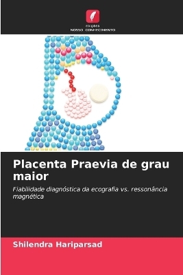 Placenta Praevia de grau maior - Shilendra Hariparsad