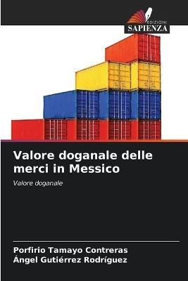 Valore doganale delle merci in Messico - Porfirio Tamayo Contreras, &Aacute;ngel Guti&eacute;rrez Rodr&iacute;guez