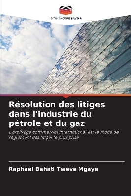 Résolution des litiges dans l'industrie du pétrole et du gaz