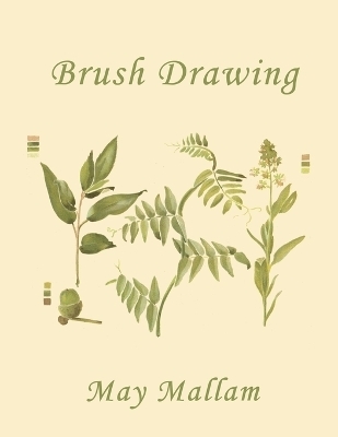 Brush Drawing as Applied to Natural Forms and Common Objects (Yesterday's Classics) - May Mallam