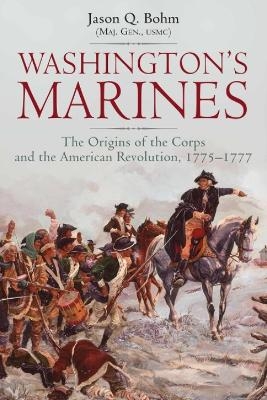 Washington&rsquo;s Marines - Jason Bohm