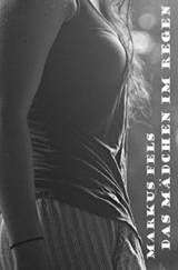 Das M&auml;dchen im Regen - Markus Fels