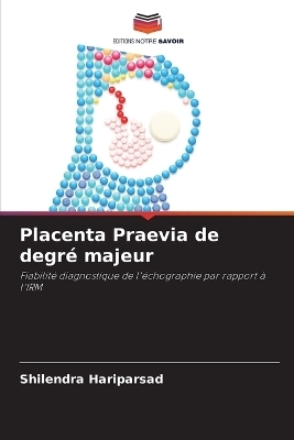 Placenta Praevia de degr&eacute; majeur - Shilendra Hariparsad