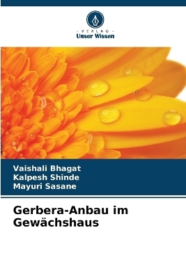 Gerbera-Anbau im Gew&auml;chshaus - Vaishali Bhagat, Kalpesh Shinde, Mayuri Sasane