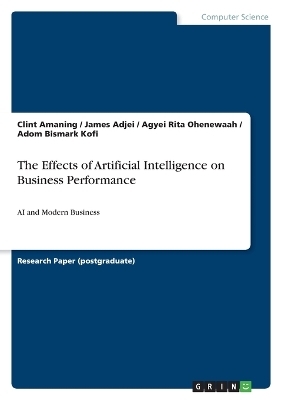 The Effects of Artificial Intelligence on Business Performance