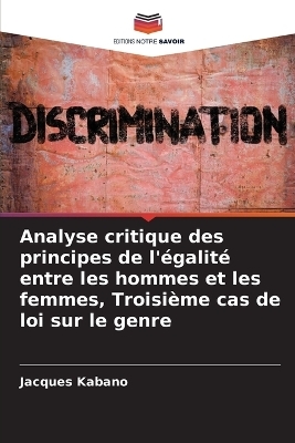 Analyse critique des principes de l'&eacute;galit&eacute; entre les hommes et les femmes, Troisi&egrave;me cas de loi sur le genre - Jacques Kabano