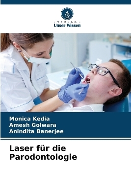 Laser f&uuml;r die Parodontologie - Monica Kedia, Amesh Golwara, Anindita Banerjee