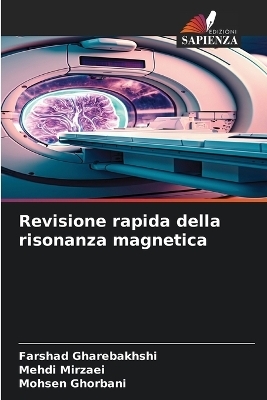Revisione rapida della risonanza magnetica - Farshad Gharebakhshi, Mehdi Mirzaei, Mohsen Ghorbani
