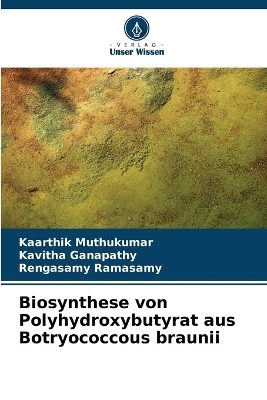 Biosynthese von Polyhydroxybutyrat aus Botryococcous braunii - Kaarthik Muthukumar, Kavitha Ganapathy, Rengasamy Ramasamy