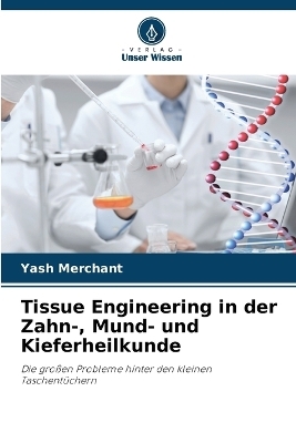 Tissue Engineering in der Zahn-, Mund- und Kieferheilkunde - Yash Merchant