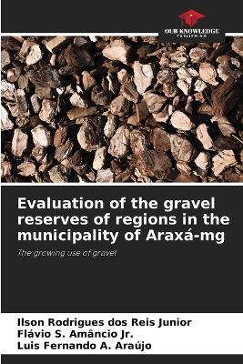 Evaluation of the gravel reserves of regions in the municipality of Arax&aacute;-mg - Ilson Rodrigues dos Reis Junior, Fl&aacute;vio S Am&acirc;ncio  Jr, Luis Fernando A Ara&uacute;jo