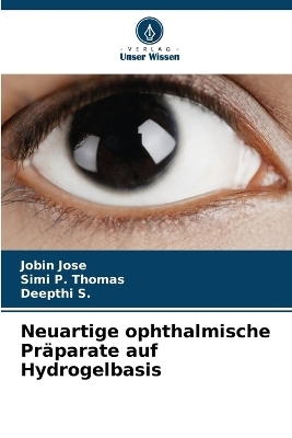 Neuartige ophthalmische Pr&auml;parate auf Hydrogelbasis - Jobin Jose, Simi P Thomas, Deepthi S