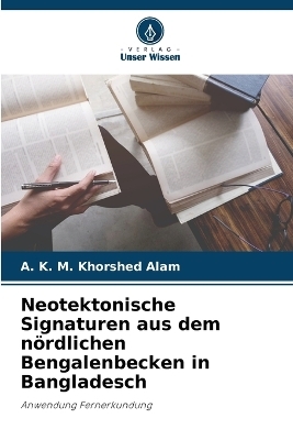 Neotektonische Signaturen aus dem nördlichen Bengalenbecken in Bangladesch