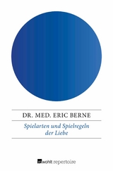 Spielarten und Spielregeln der Liebe - Dr. med. Eric Berne