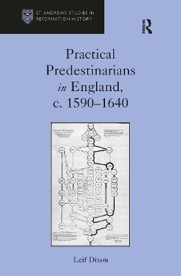 Practical Predestinarians in England, c. 1590&ndash;1640 - Leif Dixon