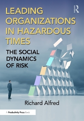 Leading Organizations in Hazardous Times - Richard Alfred