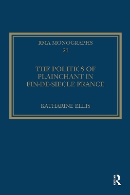 The Politics of Plainchant in fin-de-si&egrave;cle France - Katharine Ellis
