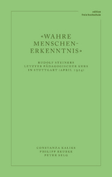 «Wahre Menschen-Erkenntnis» - Constanza Kaliks, Peter Selg, Philipp Reubke