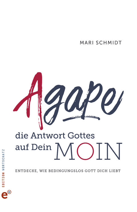 Agape &ndash; die Antwort Gottes auf Dein Moin - Mari Schmidt