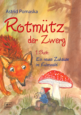 Rotm&uuml;tz der Zwerg (Bd. 1): Ein neues Zuhause im Eulenwald - Astrid Pomaska