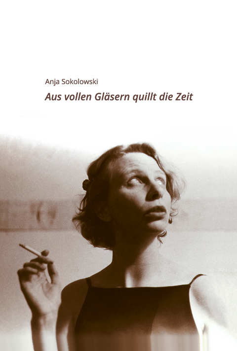 Aus vollen Gl&auml;sern quillt die Zeit - Lilia Sokolowski, Leonid Sokolowski