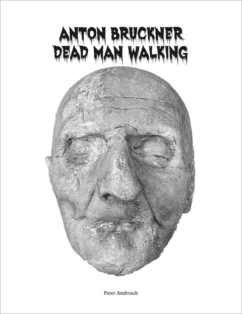 Anton Bruckner &ndash; Dead Man Walking - Peter Androsch