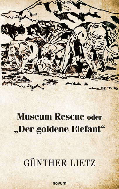Museum Rescue oder "Der goldene Elefant" - G&uuml;nther Lietz