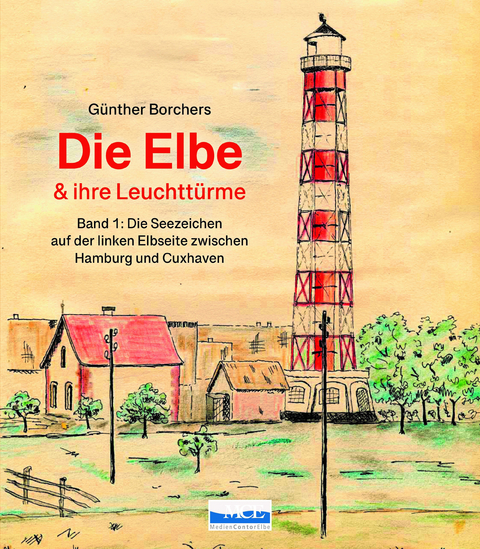 Die Elbe & ihre Leuchtt&uuml;rme - G&uuml;nter Borchers