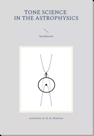 tone science in the astrophysics - Geist Dr. Dr. Dr. Medikus Gabriel Br&uuml;ckner