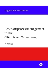 Geschäftsprozessmanagement in der öffentlichen Verwaltung - Dagmar Lück-Schneider