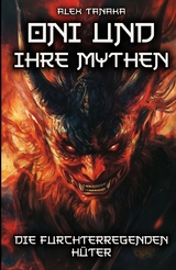 Oni und ihre Mythen &ndash; Die furchterregenden H&uuml;ter - Alex Tanaka
