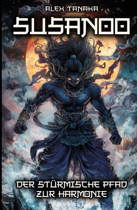 Susanoo &ndash; Der st&uuml;rmische Pfad zur Harmonie - Alex Tanaka
