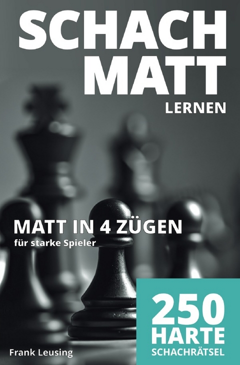 Schachmatt lernen / Schachmatt lernen, Matt in 4 Z&uuml;gen - Frank Leusing