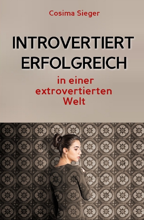 Introvertiert erfolgreich in einer extrovertierten Welt - Cosima Sieger