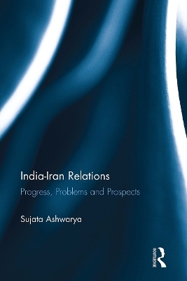 India-Iran Relations - Sujata Ashwarya