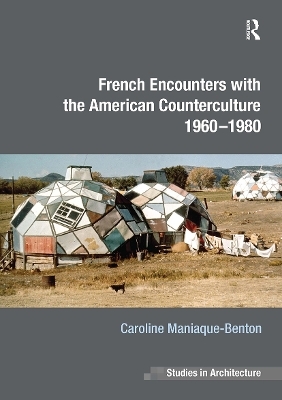 French Encounters with the American Counterculture 1960-1980 - Caroline Maniaque-Benton