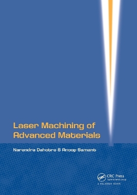 Laser Machining of Advanced Materials - Narendra B Dahotre, Anoop Samant