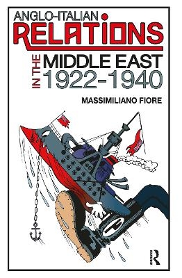 Anglo-Italian Relations in the Middle East, 1922&ndash;1940 - Massimiliano Fiore