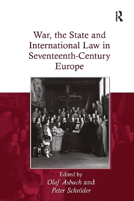 War, the State and International Law in Seventeenth-Century Europe - Olaf Asbach, Peter Schr&ouml;der
