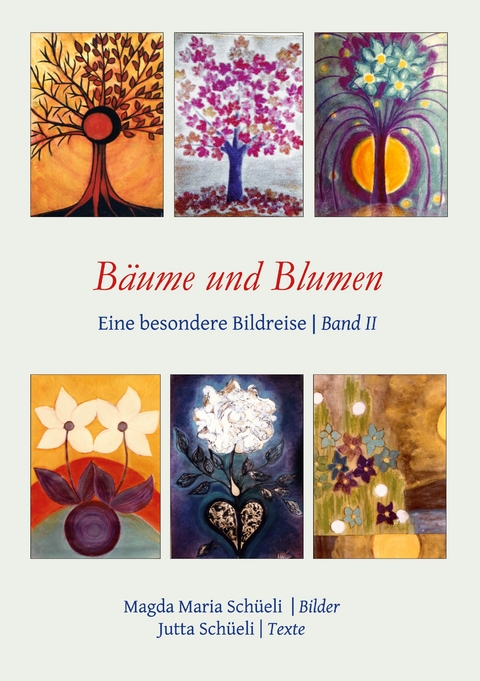 B&auml;ume und Blumen. Eine besondere Bildreise (Bd. II) - Jutta Sch&uuml;eli, Magda Maria Sch&uuml;eli